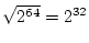 $\sqrt{2^{64}} = 2^{32}$